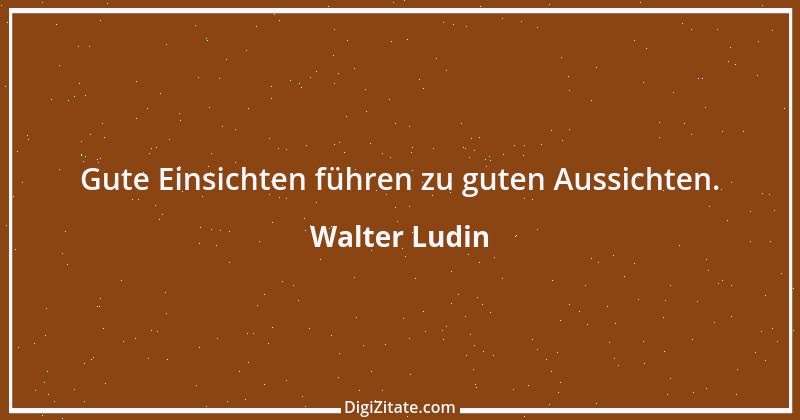 Zitat von Walter Ludin 1060