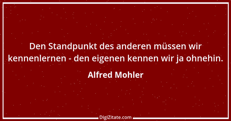 Zitat von Alfred Mohler 8