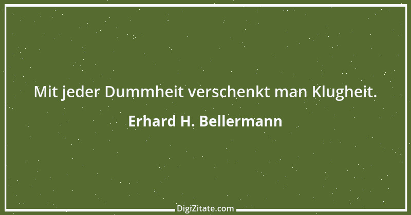 Zitat von Erhard H. Bellermann 73