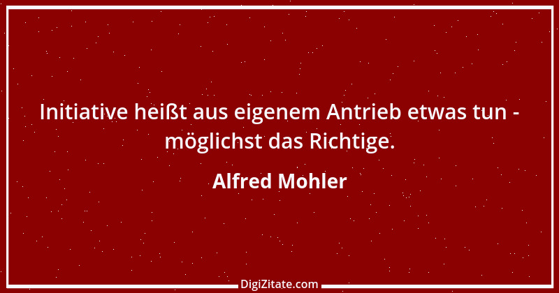 Zitat von Alfred Mohler 9