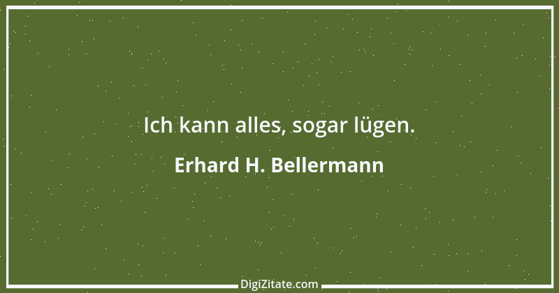 Zitat von Erhard H. Bellermann 74