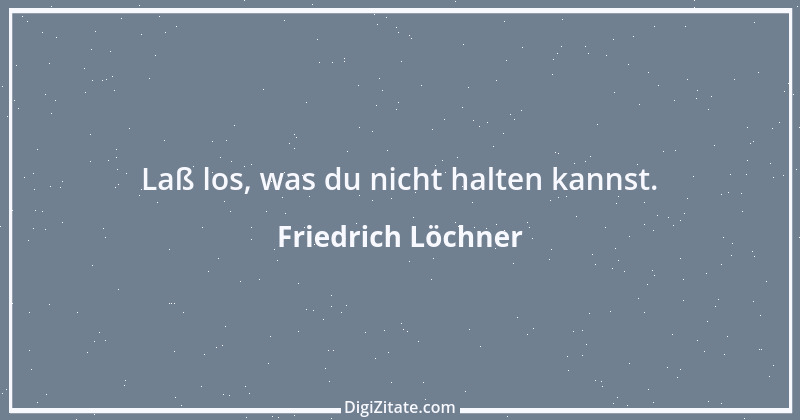 Zitat von Friedrich Löchner 112