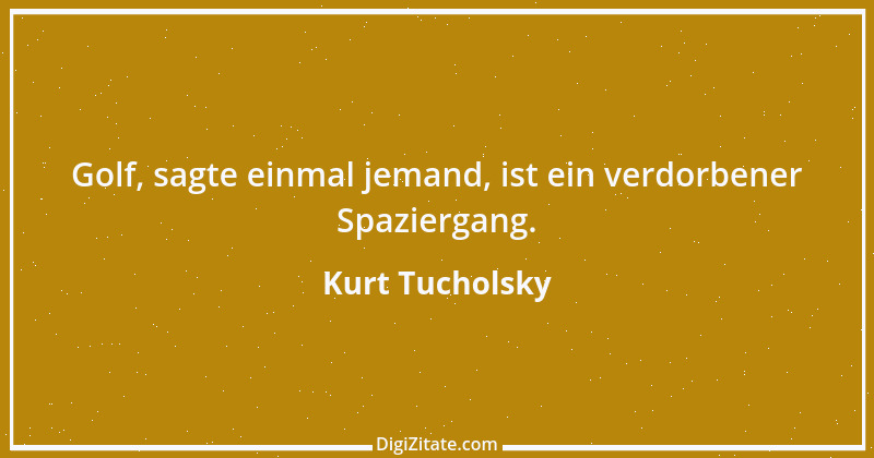 Zitat von Kurt Tucholsky 101