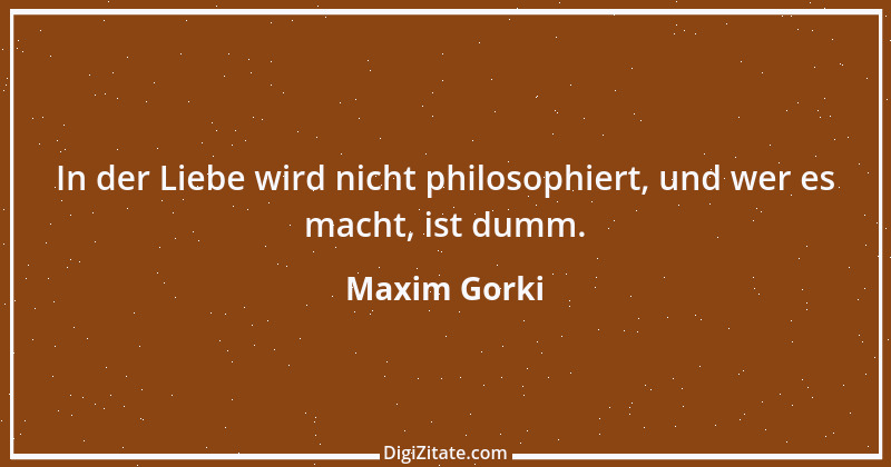 Zitat von Maxim Gorki 104