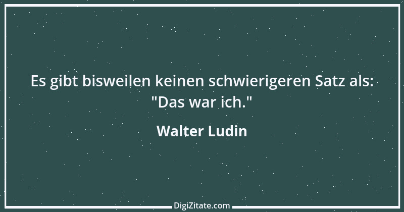 Zitat von Walter Ludin 62