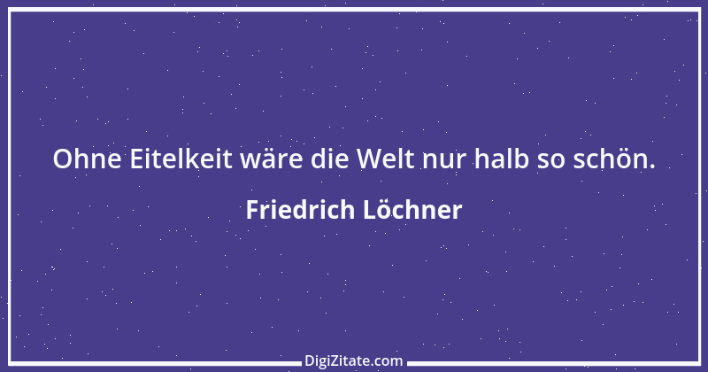 Zitat von Friedrich Löchner 113