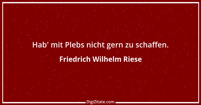 Zitat von Friedrich Wilhelm Riese 2