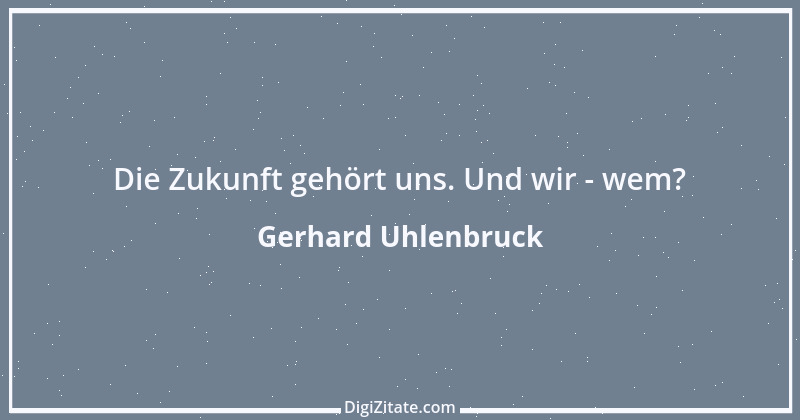 Zitat von Gerhard Uhlenbruck 381