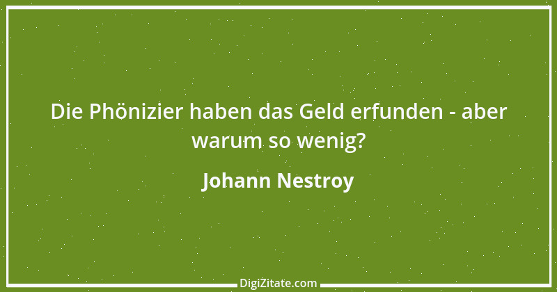 Zitat von Johann Nestroy 209