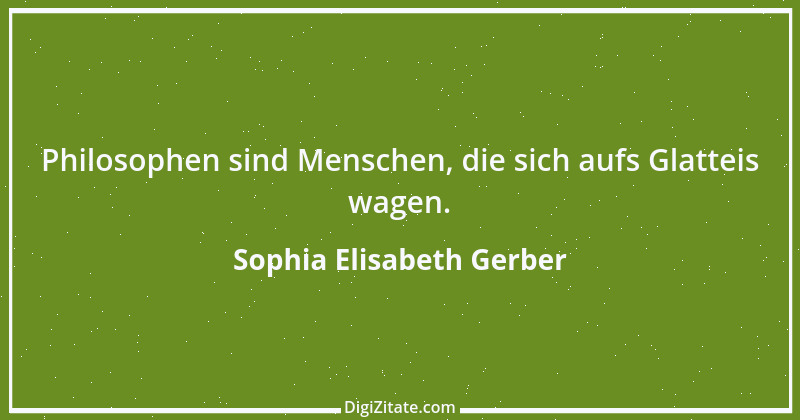 Zitat von Sophia Elisabeth Gerber 10