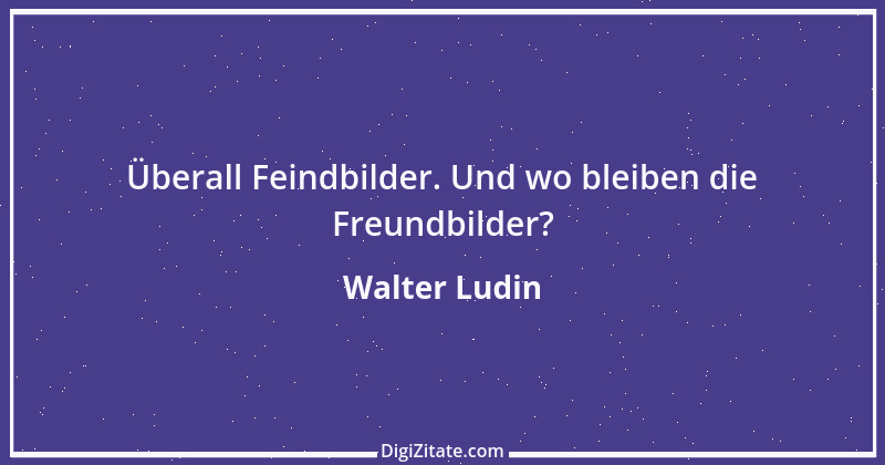 Zitat von Walter Ludin 63