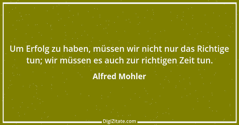 Zitat von Alfred Mohler 11