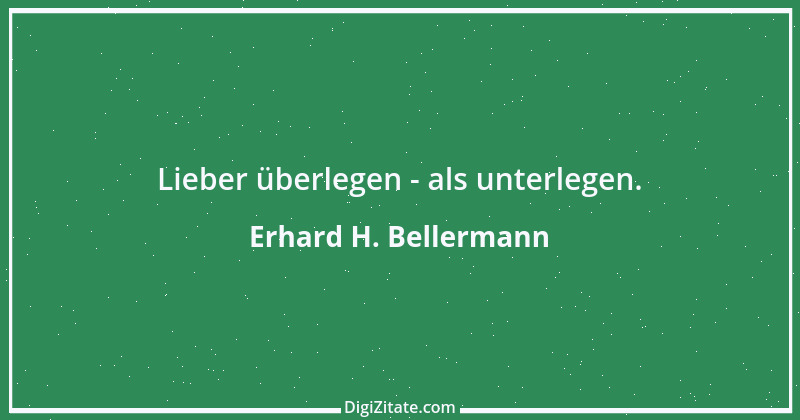 Zitat von Erhard H. Bellermann 76