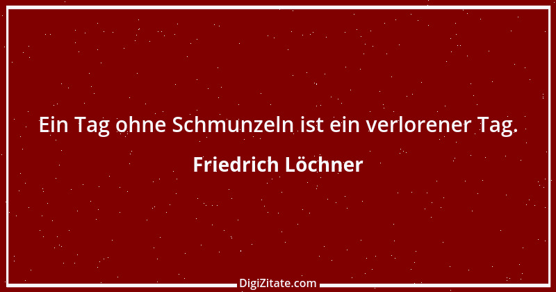 Zitat von Friedrich Löchner 114