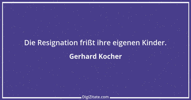 Zitat von Gerhard Kocher 71