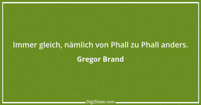 Zitat von Gregor Brand 452