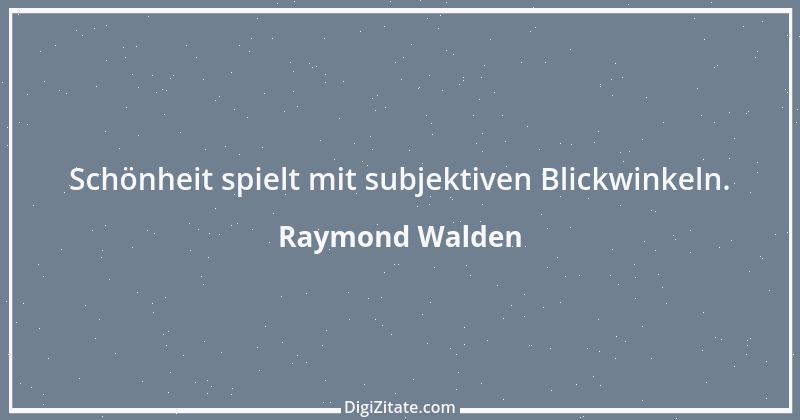 Zitat von Raymond Walden 35