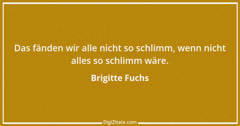 Zitat von Brigitte Fuchs 253