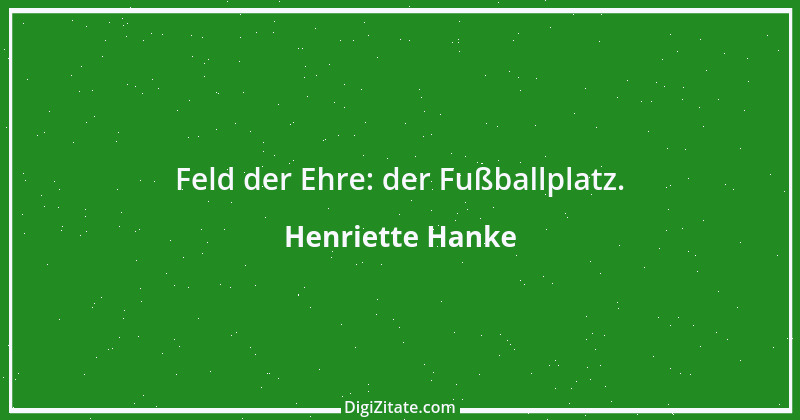 Zitat von Henriette Hanke 26