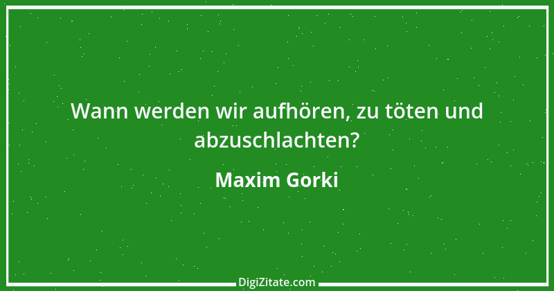 Zitat von Maxim Gorki 107