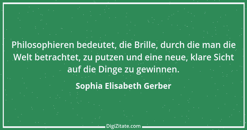 Zitat von Sophia Elisabeth Gerber 12