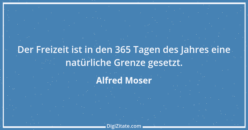 Zitat von Alfred Moser 1