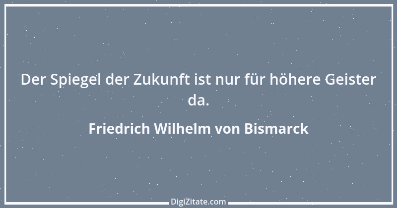 Zitat von Friedrich Wilhelm von Bismarck 1