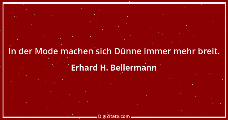 Zitat von Erhard H. Bellermann 79