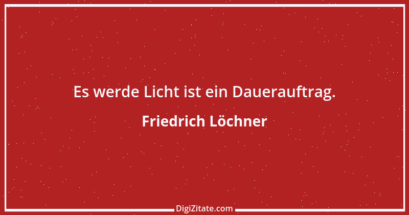 Zitat von Friedrich Löchner 117