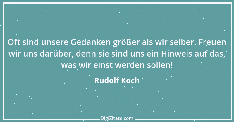 Zitat von Rudolf Koch 6