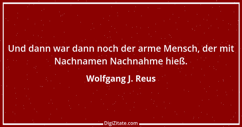 Zitat von Wolfgang J. Reus 405