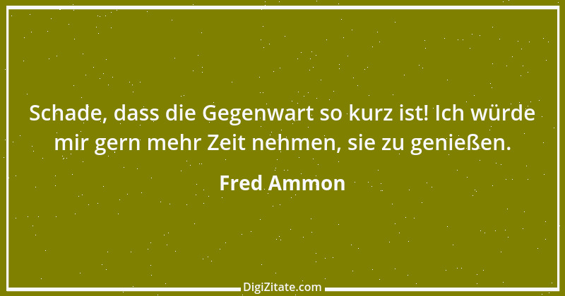 Zitat von Fred Ammon 234