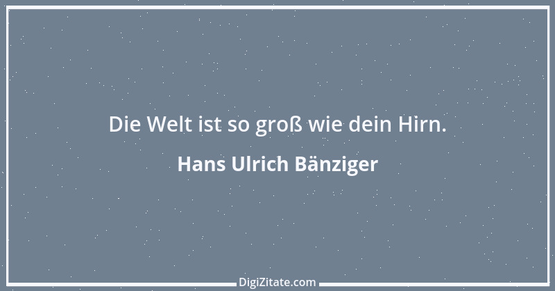 Zitat von Hans Ulrich Bänziger 120