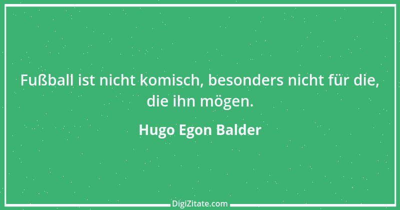 Zitat von Hugo Egon Balder 1