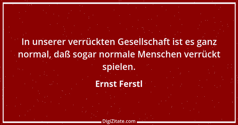 Zitat von Ernst Ferstl 7