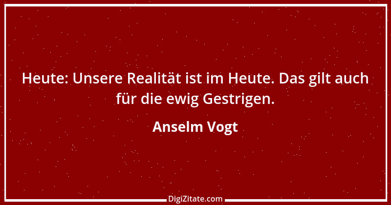 Zitat von Anselm Vogt 22