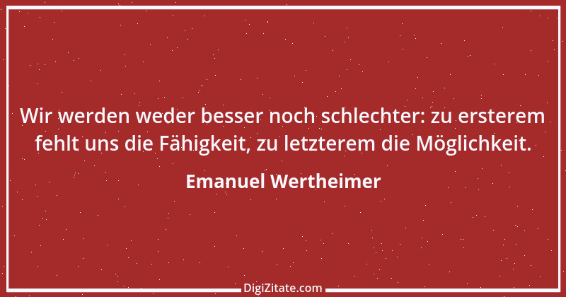 Zitat von Emanuel Wertheimer 642