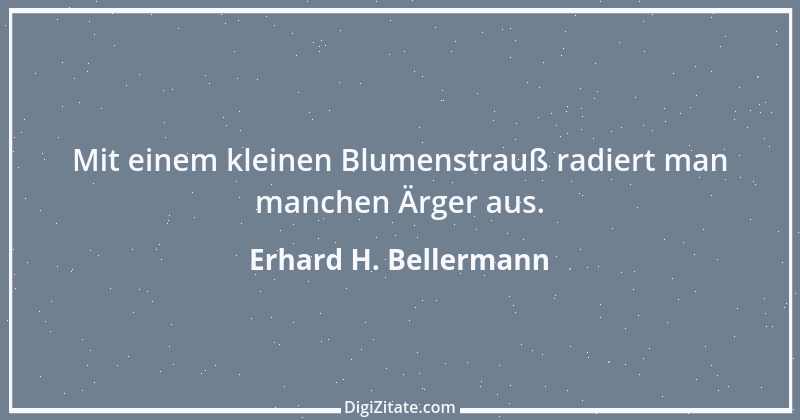 Zitat von Erhard H. Bellermann 81