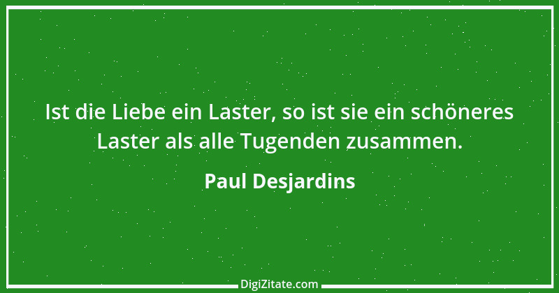 Zitat von Paul Desjardins 1