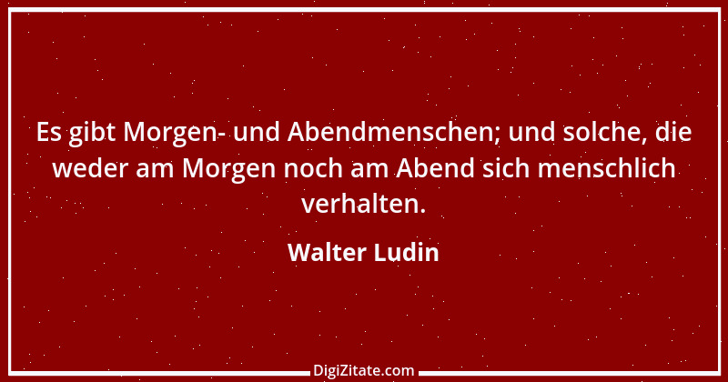 Zitat von Walter Ludin 69