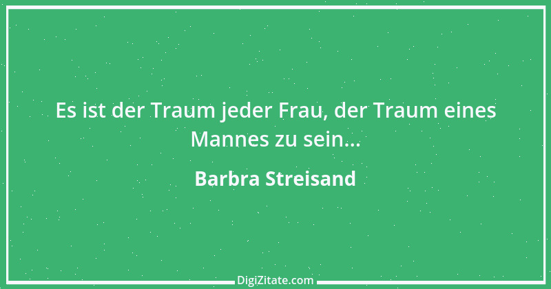 Zitat von Barbra Streisand 11