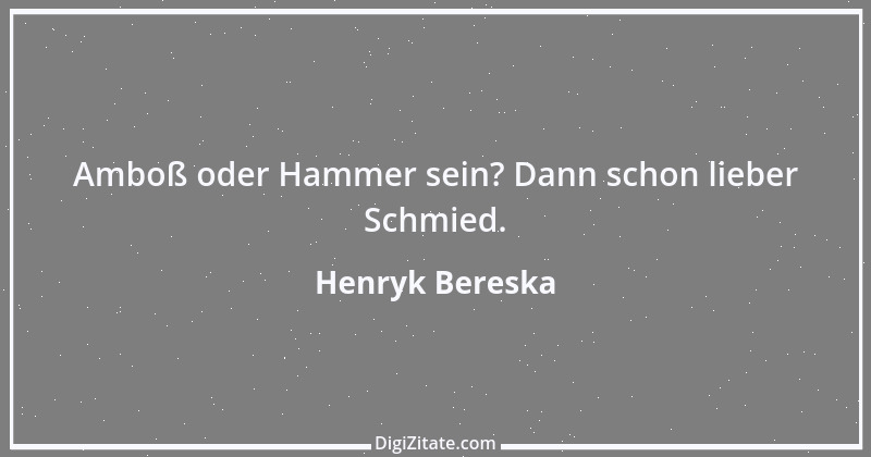 Zitat von Henryk Bereska 45