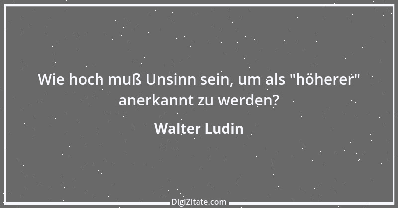 Zitat von Walter Ludin 70