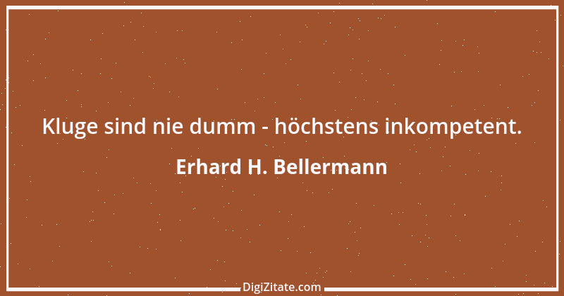 Zitat von Erhard H. Bellermann 83