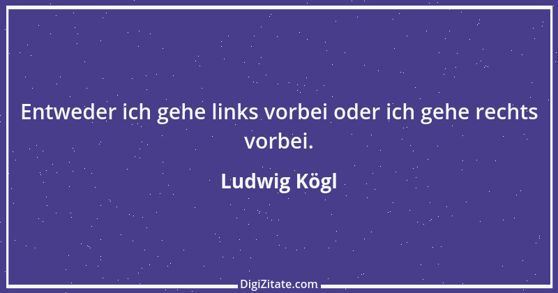 Zitat von Ludwig Kögl 2