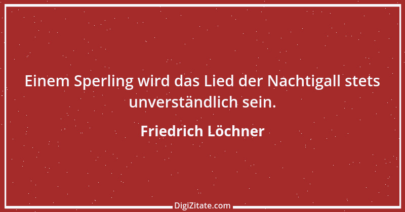 Zitat von Friedrich Löchner 122