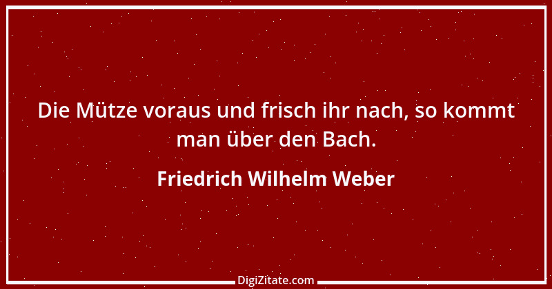 Zitat von Friedrich Wilhelm Weber 5