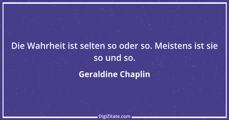 Zitat von Geraldine Chaplin 1