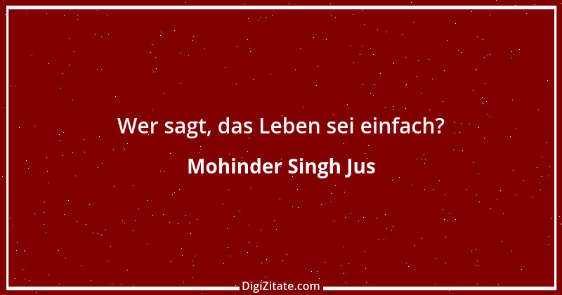 Zitat von Mohinder Singh Jus 2