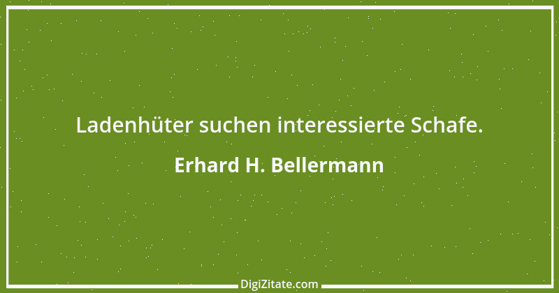 Zitat von Erhard H. Bellermann 85